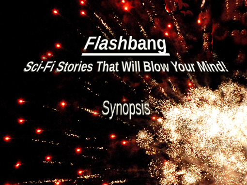 Synopsis of “Flashbang: Sci-Fi Stories That Will Blow Your Mind!”